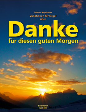 Danke für diesen guten Morgen - Variationen für Orgel - Susanne Kugelmeier - Glarean Magazin