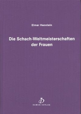 Elmar Hennlein - Die Schach-Weltmeisterschaften der Frauen (Damen-Verlag)