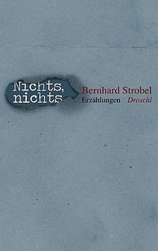 Nichts, nichts - Bernhard Strobel - Erzählungen - Droschl Verlag