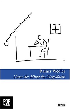 Rainer Wedler: Unter der Hitze des Ziegeldachs