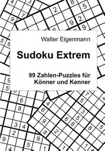 Sudoku Extrem - 99 Zahlen-Puzzles für Könner und Kenner - Walter Eigenmann