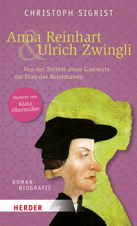 Christoph Sigrist: Anna Reinhart & Ulrich Zwingli