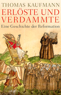 Thomas Kaufmann: Erlöste und Verdammte - Eine Geschichte der Reformation