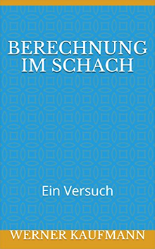 Werner Kaufmann - Berechnung im Schach - Ein Versuch - Cover - Rezension im Glarean Magazin
