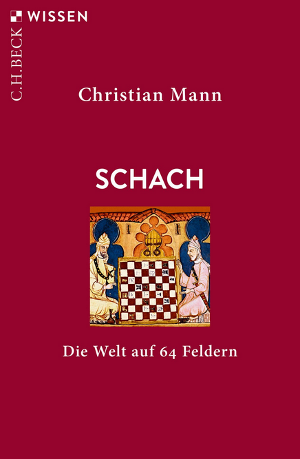 Christian Mann - Schach - Die Welt auf 64 Feldern - Beck Verlag - Rezensionen Glarean Magazin