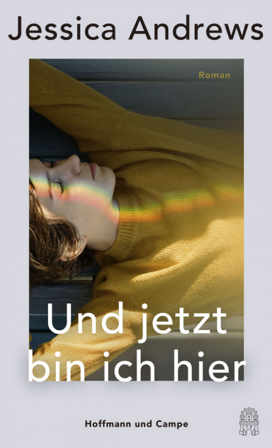 Jessica Andrews - Und jetzt bin ich hier - Roman - Hoffmann und Campe Verlag - Literatur-Rezensionen Glarean-Magazin