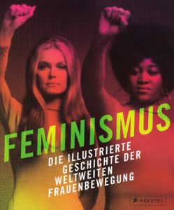 Feminismus - Die illustrierte Geschichte der weltweiten Frauenbewegung - Bildband - Literatur-Rezensionen Glarean Magazin