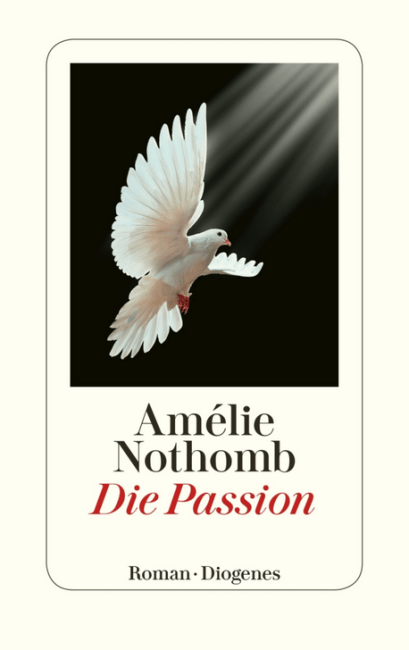Amelie Nothomb - Die Passion - Roman - Cover Diogenes Verlag - Literatur-Rezensionen im Glarean Magazin