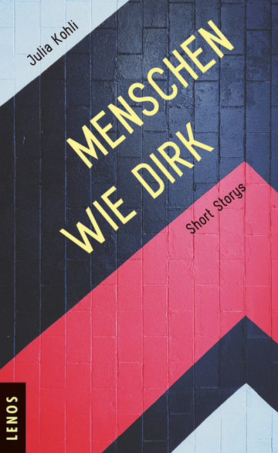 Julia Kohli - Menschen wie Dirk - Short Storys - Lenos Verlag - Rezensionen Glarean Magazin Julia Kohli - Menschen wie Dirk - Short Storys - Lenos Verlag - Rezensionen Glarean Magazin
