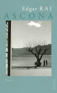 Edgar Rai - Ascona - Roman über Remarque - Piper Verlag - Buch Cover - Literatur-Rezensionen GLAREAN MAGAZIN Edgar Rai - Ascona - Roman über Remarque - Piper Verlag - Buch Cover - Literatur-Rezensionen GLAREAN MAGAZIN