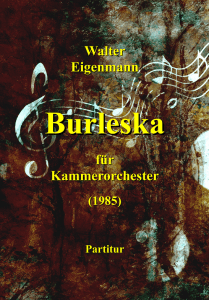 Anzeige: Burleska für Kammerorchester - Musik-Partitur - Walter Eigenmann (1985)