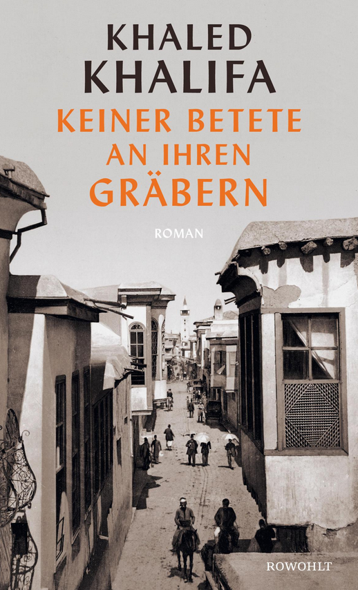 Khaled Khalifa - Keiner betete an ihren Gräbern - Roman - Rowohlt Verlag - Rezensionen Glarean Magazin