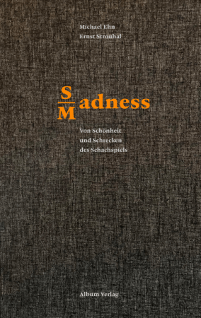 Michael Ehn und Ernst Strouhal - SMadness - Von Schönheit und Schrecken des Schachspiels - Album Verlag - Buch-Cover - Rezensionen Glarean Magazin