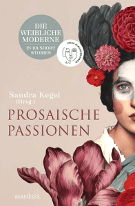 Sandra Kegel - Prosaische Passionen - Frauenliteratur - Manesse Verlag - Rezensionen Glarean Magazin