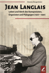 Jean Langlais - Leben und Werk - Musiker-Biographie - Clemens Morgenthaler - Rezension Glarean Magazin